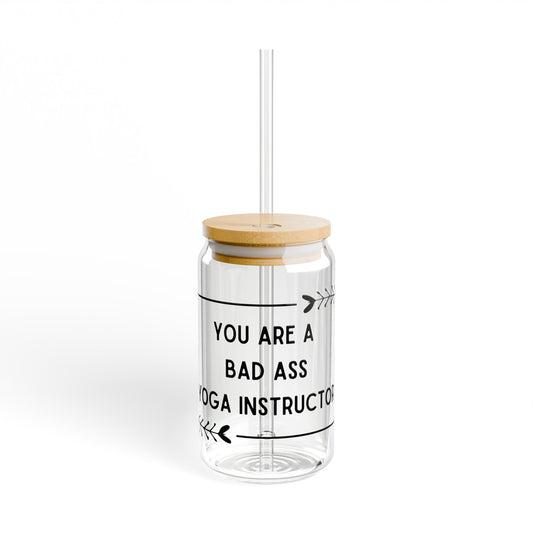 You Are A Bad Ass Yoga Instructor Sipper Glass