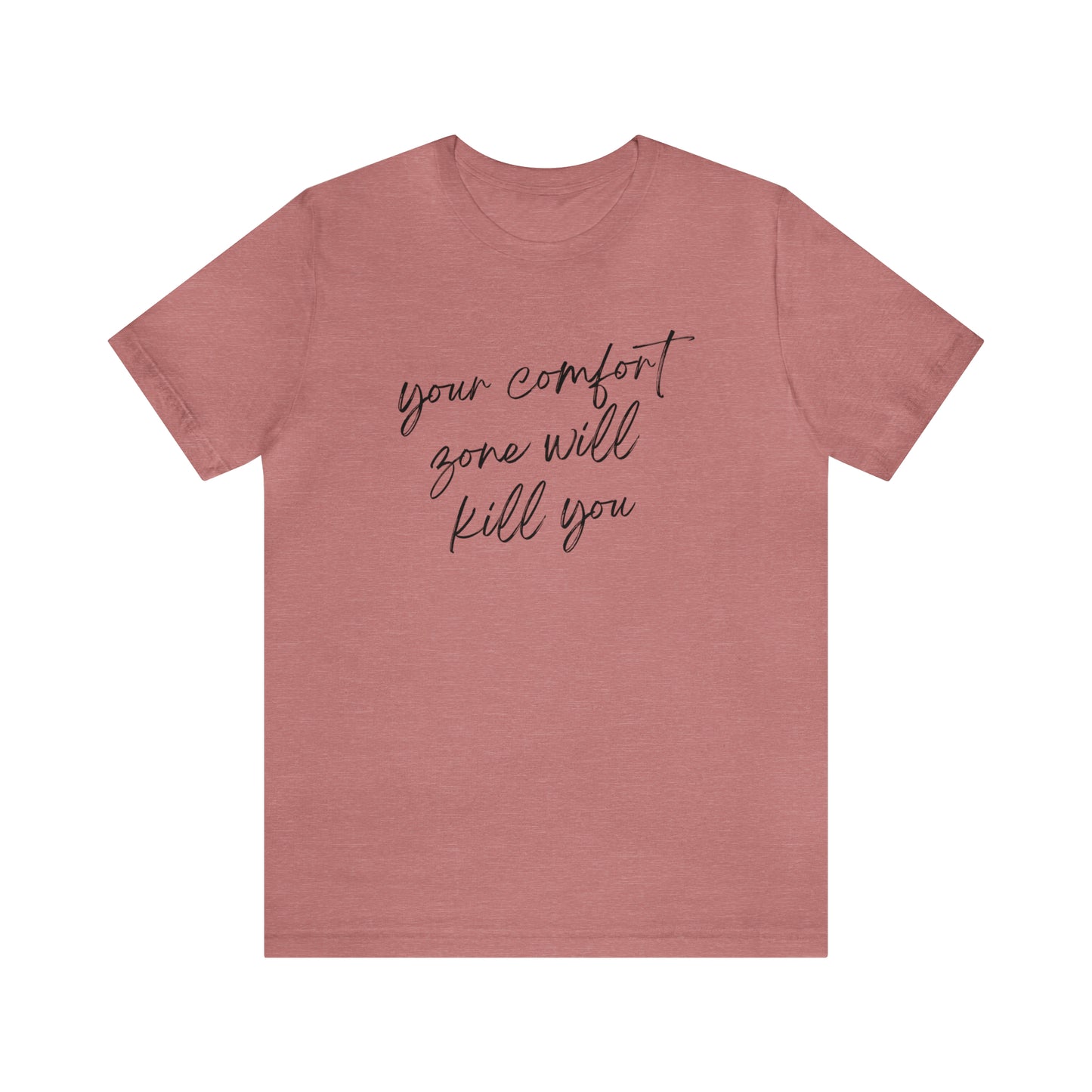 Your comfort zone will kill you Short Sleeves Tee
