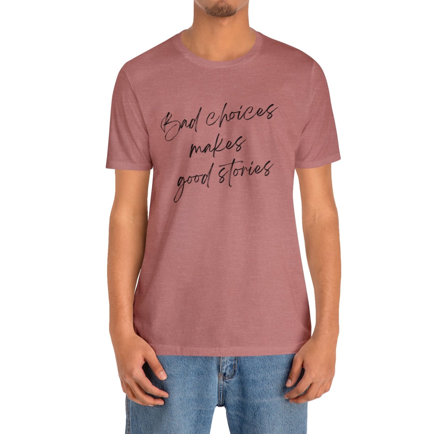 Bad choices makes good stories Jersey Short Sleeve T-shirt