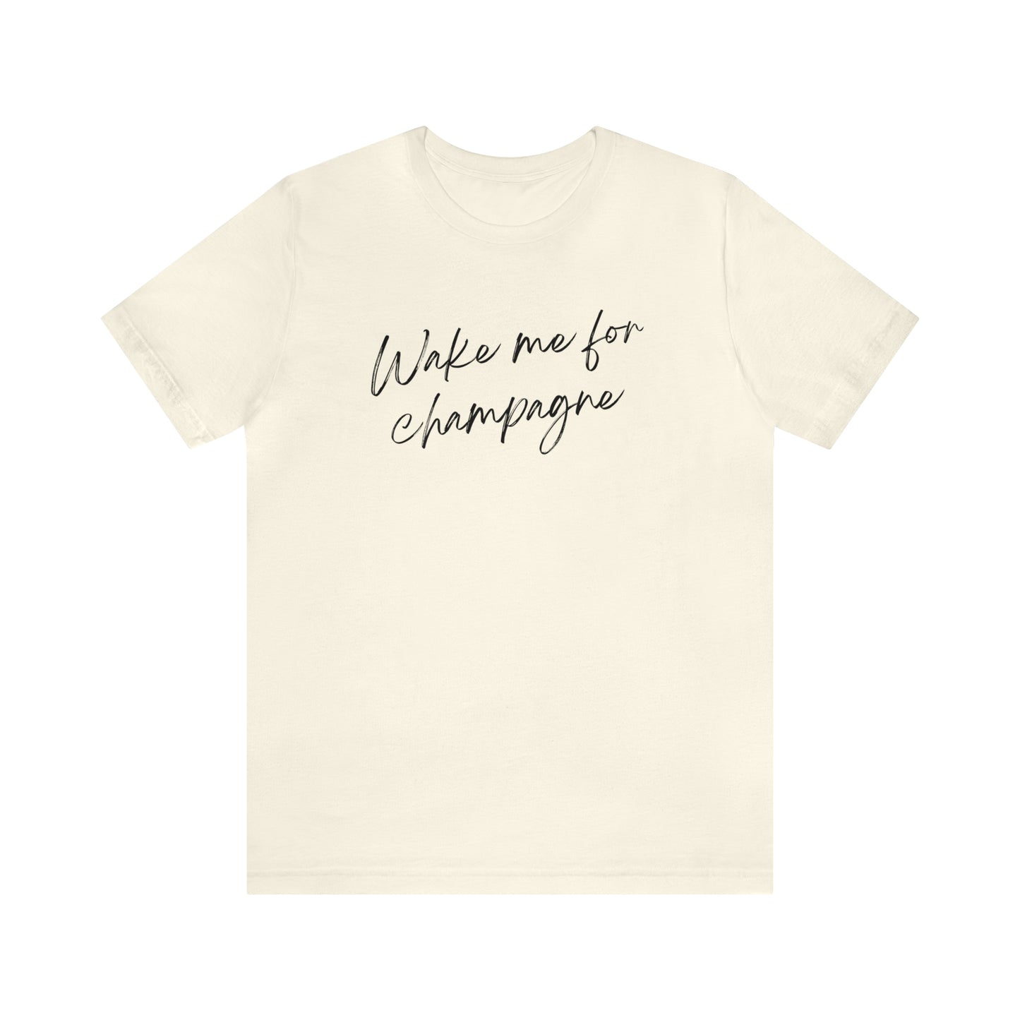 Wake me for Champagne Short Sleeve T-shirt