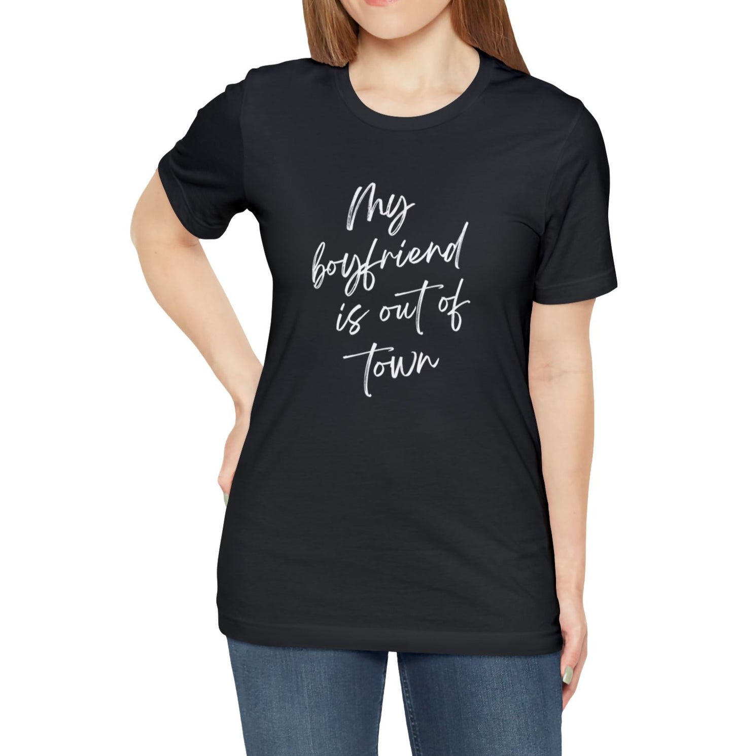 My boyfriend is out of town Jersey Short Sleeve T-shirt