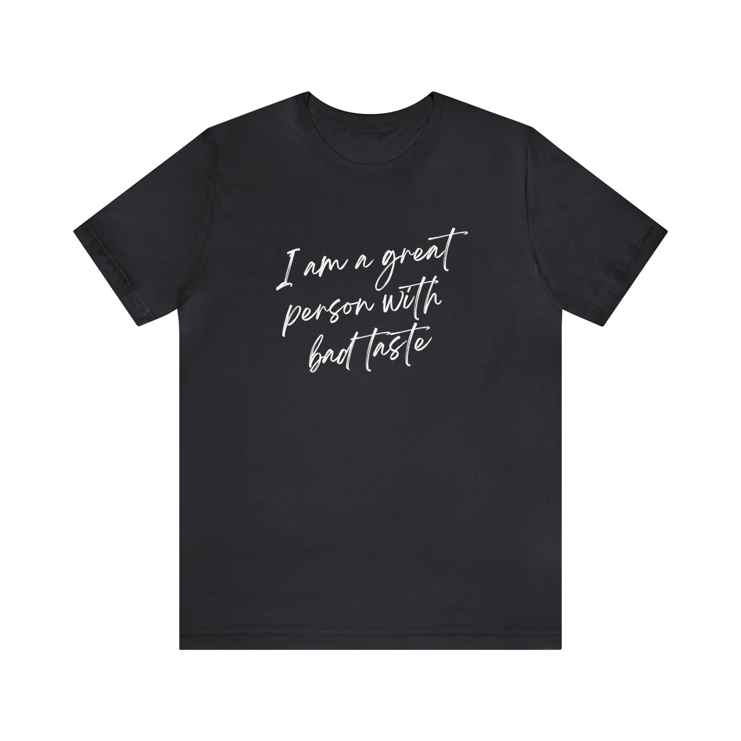 I am a great person with bad taste Jersey Short Sleeve T-shirt