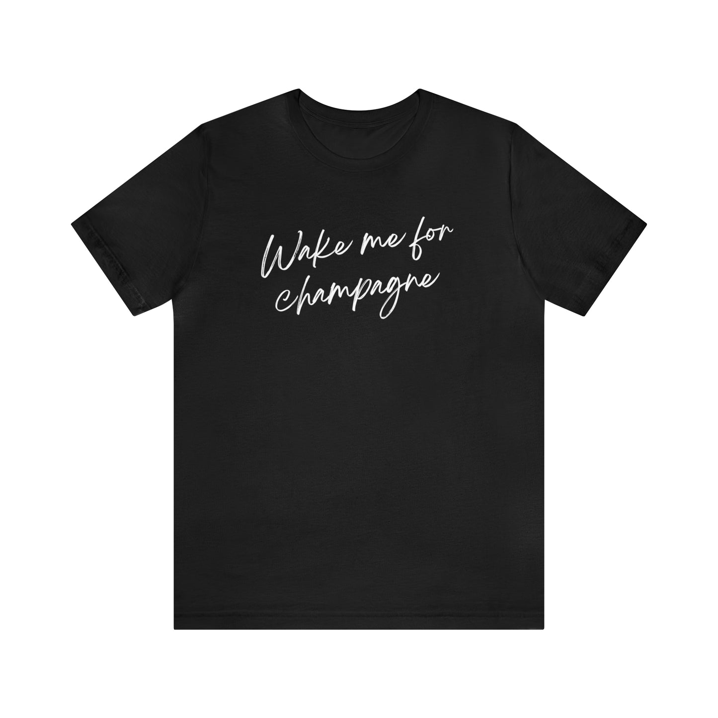 Wake me for Champagne Short Sleeve T-shirt