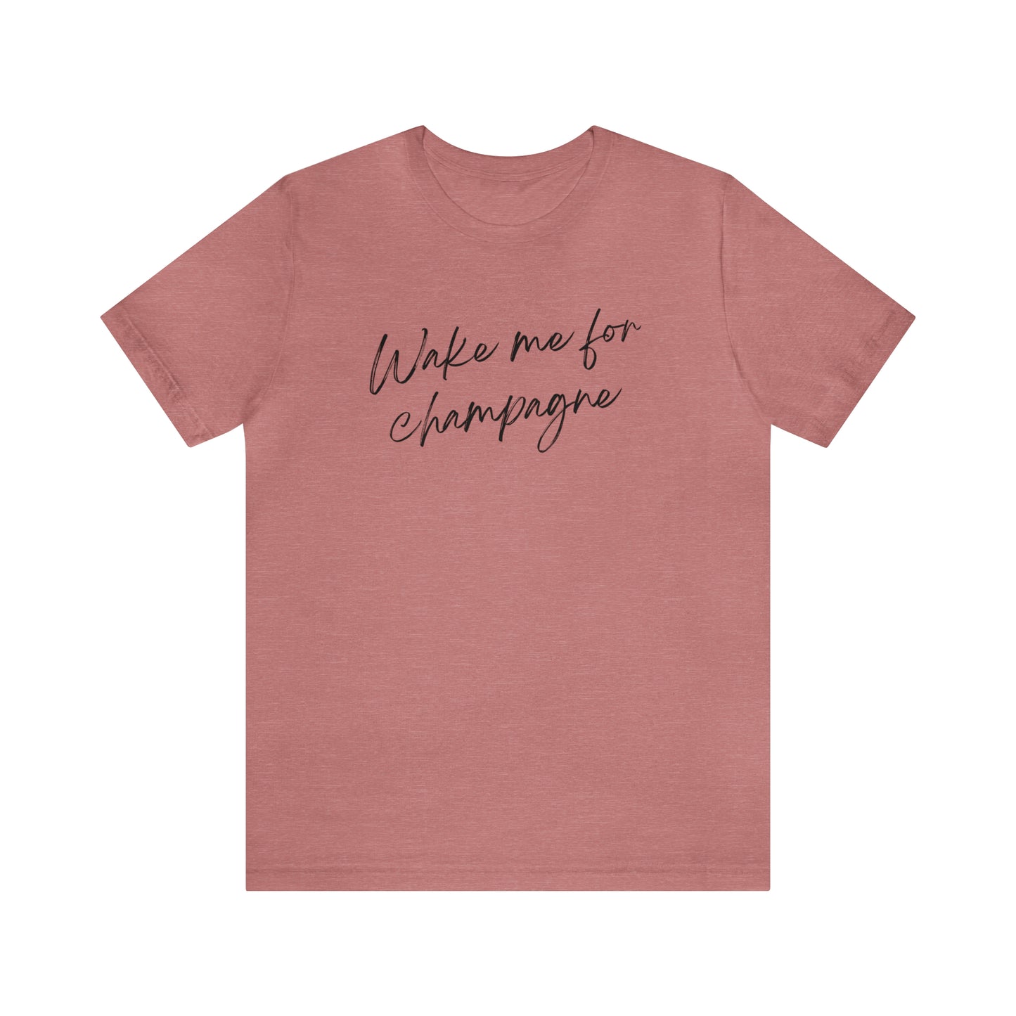 Wake me for Champagne Short Sleeve T-shirt