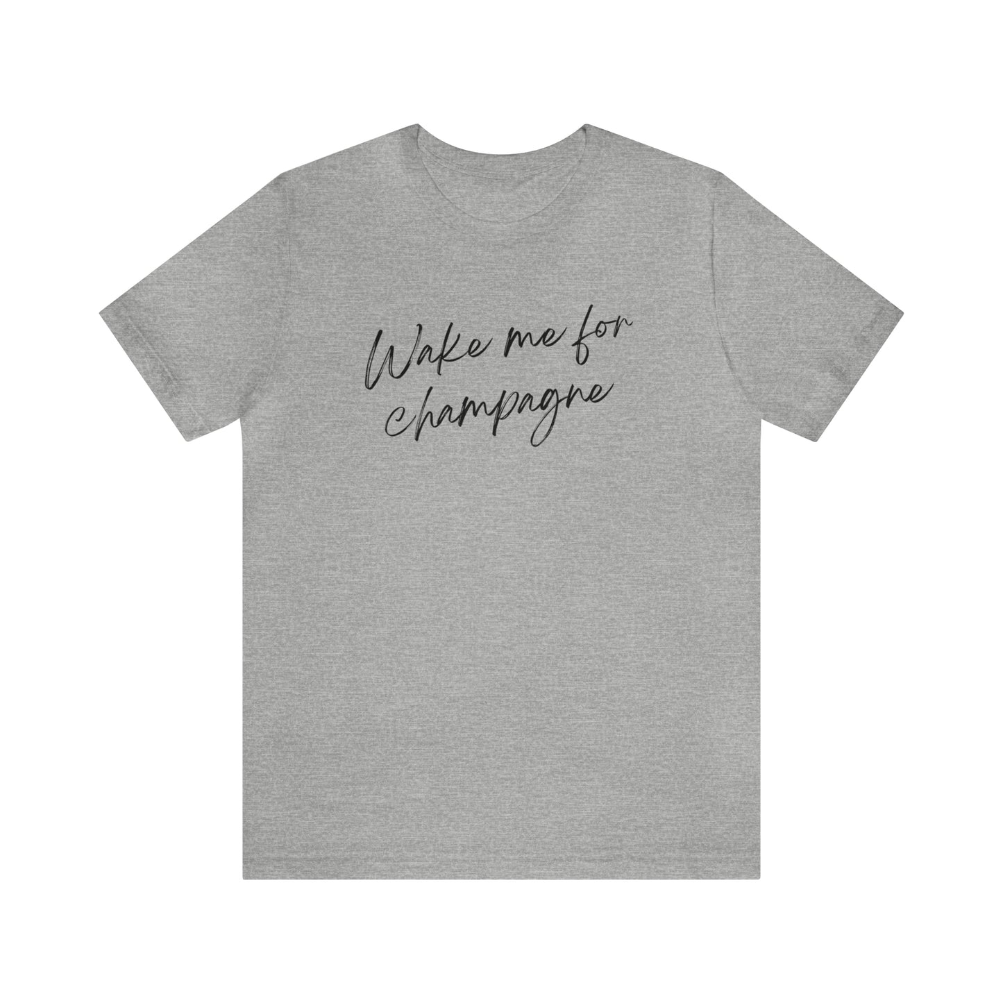 Wake me for Champagne Short Sleeve T-shirt