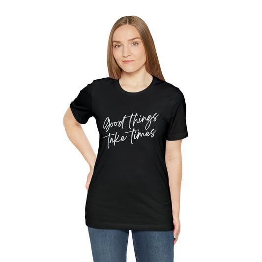 Good things Takes time Jersey Short Sleeve T-shirt