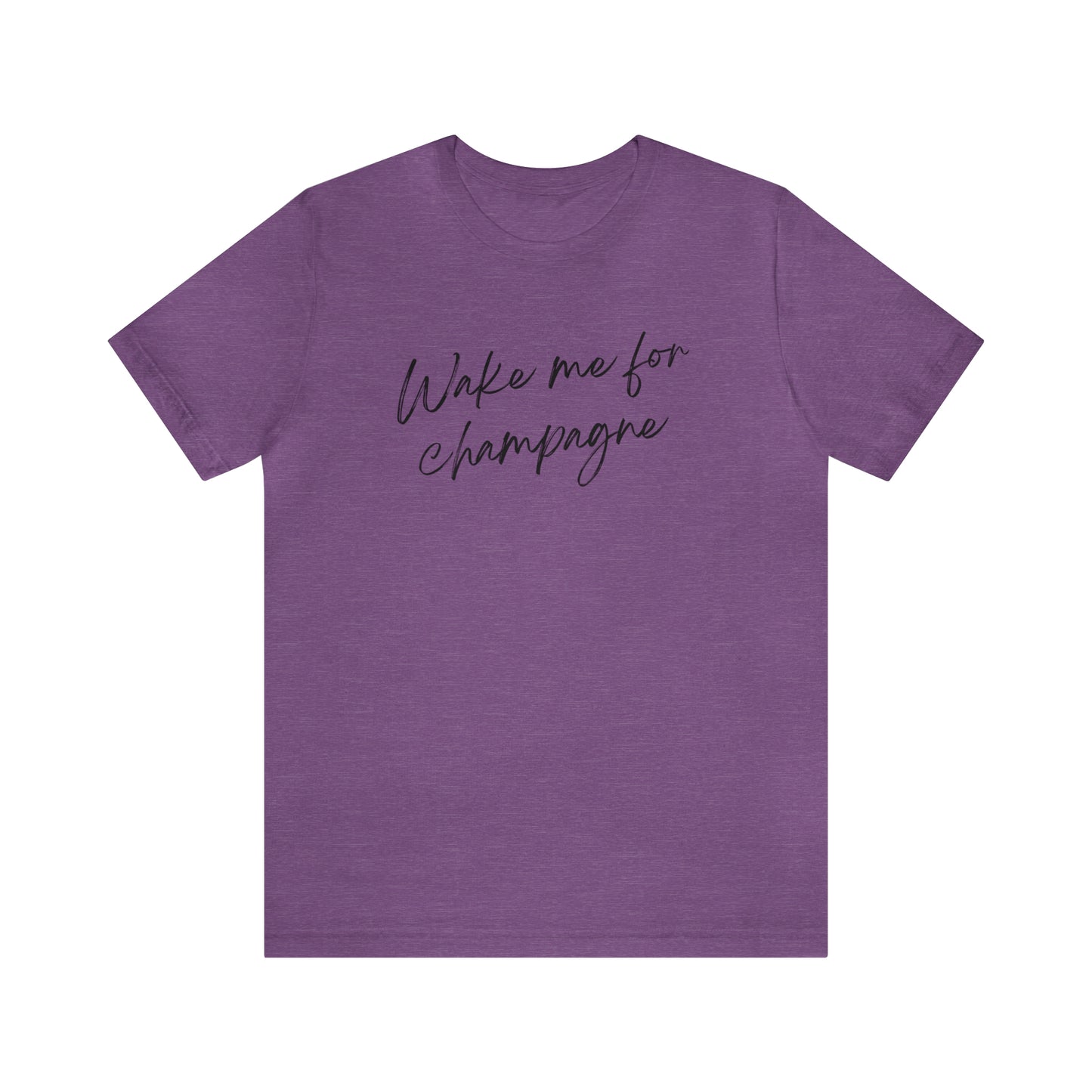 Wake me for Champagne Short Sleeve T-shirt