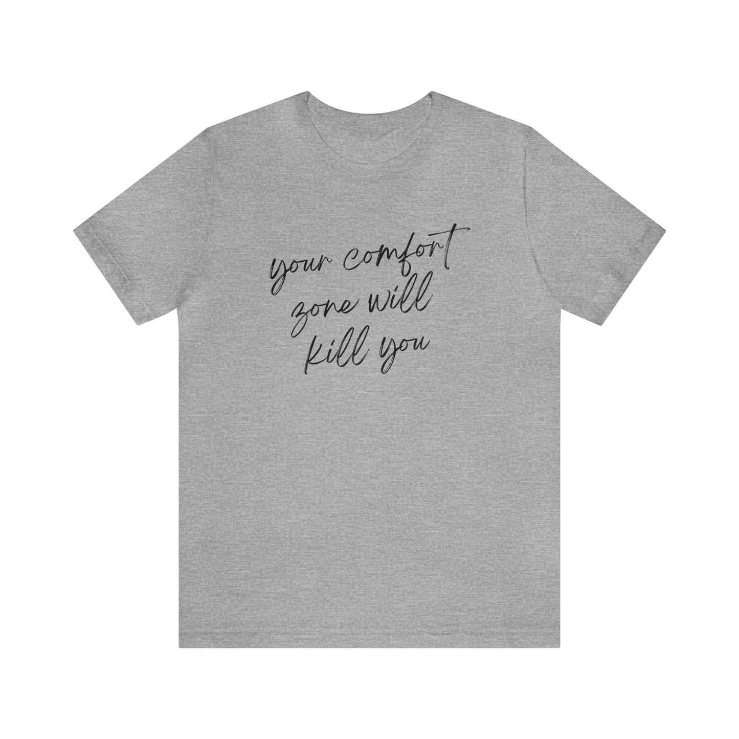 Your comfort zone will kill you Short Sleeves Tee