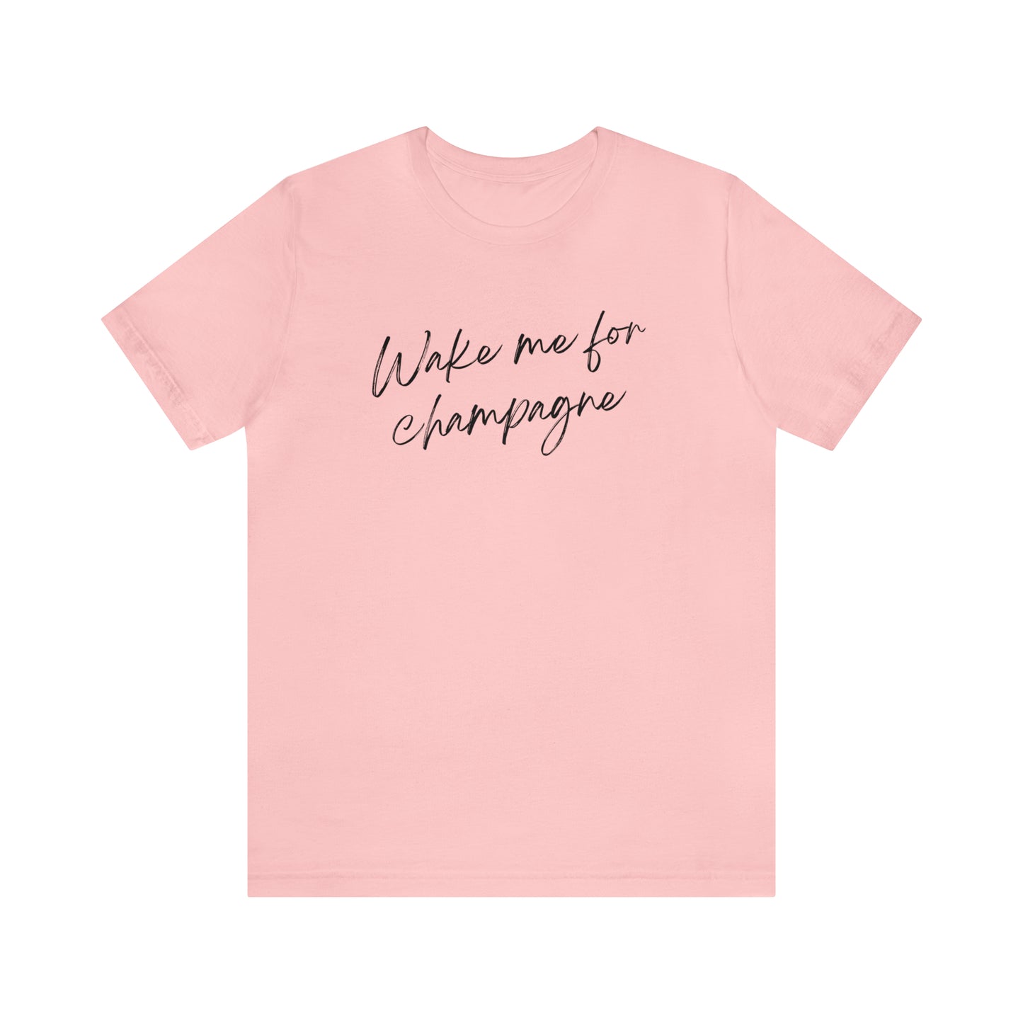 Wake me for Champagne Short Sleeve T-shirt