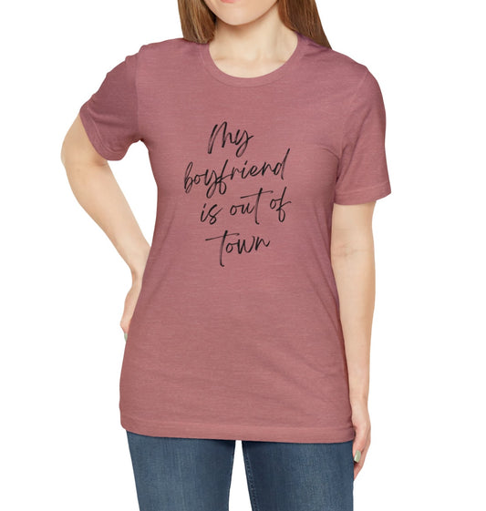 My boyfriend is out of town Jersey Short Sleeve T-shirt